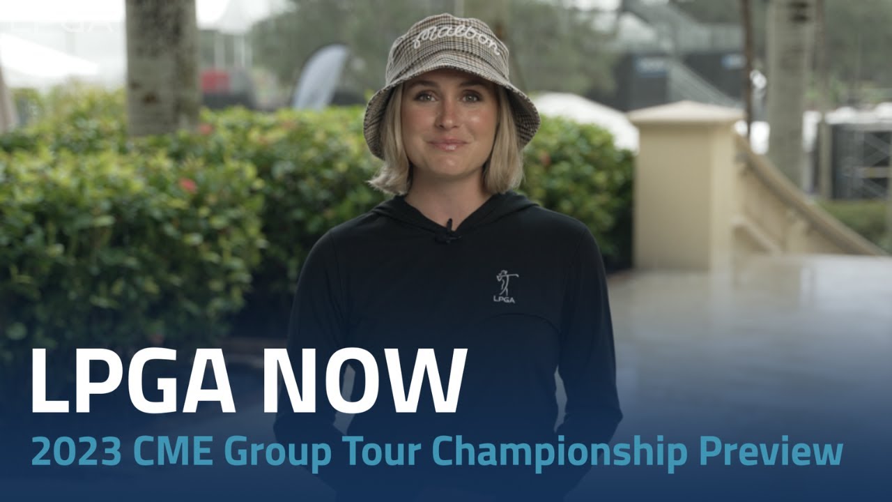 LPGA Now | 2023 CME Group Tour Championship Preview