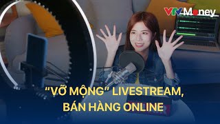 “Vỡ mộng” livestream, bán hàng online| VTVMoney