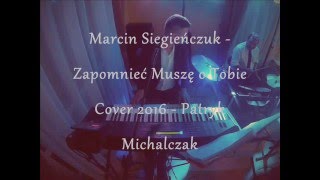 Marcin Siegieńczuk - Zapomnieć Muszę o tobie cover 2016