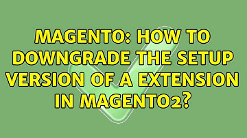 Magento: How to downgrade the setup version of a extension in magento2? (3 Solutions!!)