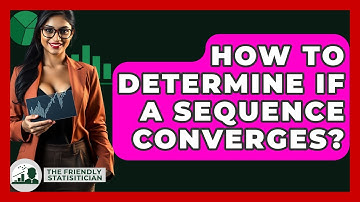 How To Determine If A Sequence Converges? - The Friendly Statistician