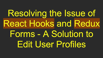 Resolving the Issue of React Hooks and Redux Forms - A Solution to Edit User Profiles