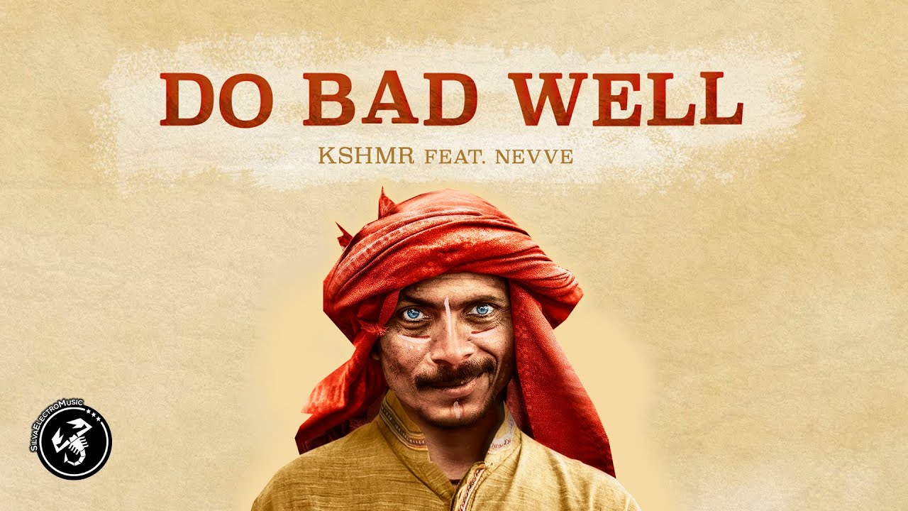 KSHMR   Do Bad Well ft Nevve