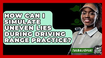 How Can I Simulate Uneven Lies During Driving Range Practice? - The Golf Xpert