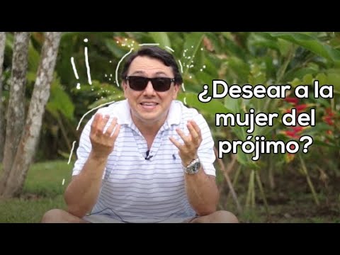 ¿Desear la mujer del prójimo?