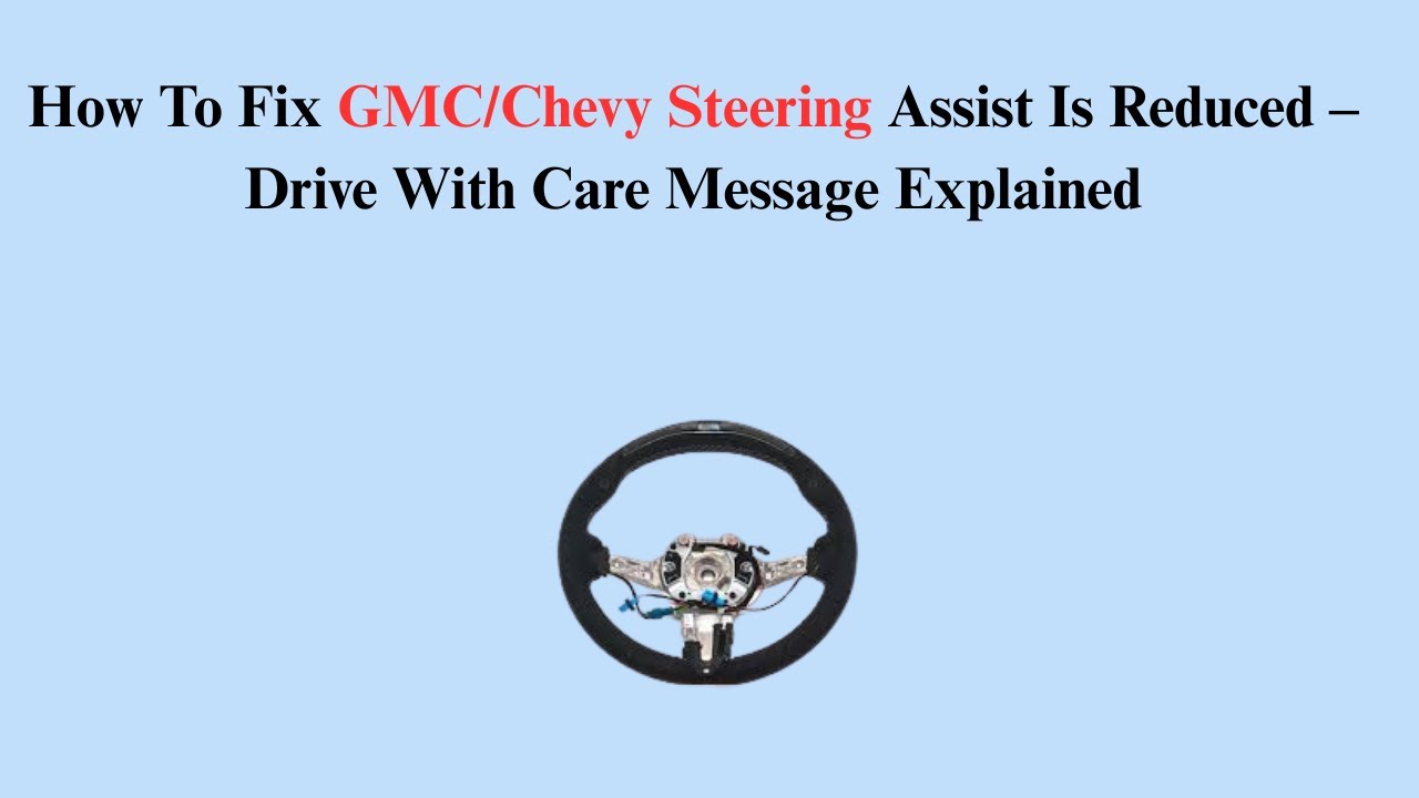 How To Fix GMC/Chevy Steering Assist Is Reduced – Drive With Care Message Explained