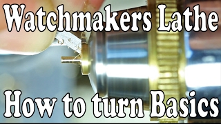 Watchmakers lathe  How to turn Basic Cuts
