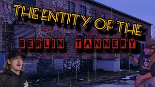 Our Night With The Entity of The Berlin Tannery