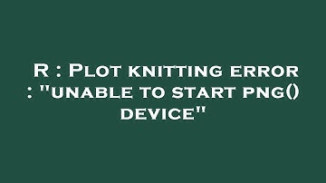 R : Plot knitting error : "unable to start png() device"