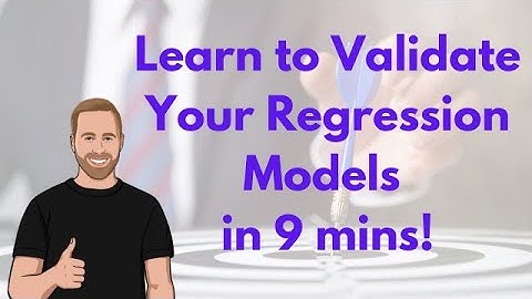 Learn to Validate Your Regression Models in 9 mins!
