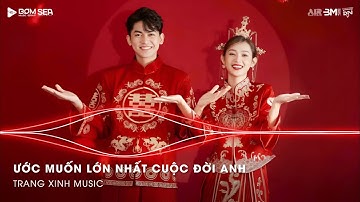 Cưới Chính Remix (Bản Hot TikTok) 🎼 Ước Muốn Lớn Nhất Cuộc Đời Anh Remix Hot TikTok 2025