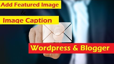 How To Add Featured Image And Caption in Wordpress or Blogger