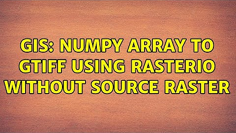 GIS: numpy array to GTiff using rasterio without source raster