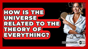 How Is The Universe Related To The Theory Of Everything? - Physics Frontier