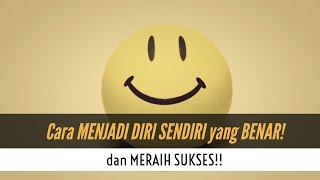 Motivasi Hidup Sukses - Cara MENJADI DIRI SENDIRI YANG BENAR & MERAIH SUKSES!!