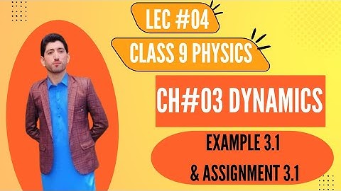 class 9|| physics|| chapter 3 || Dynamics || Example 3.1 & Assignment 3.1
