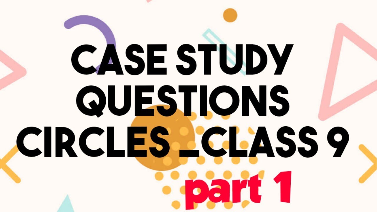 case study questions on circles class 9