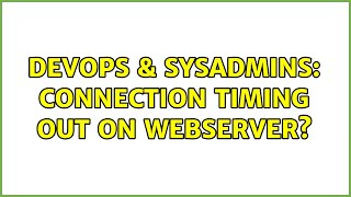 Famous DevOps & SysAdmins: Connection timing out on webserver? Wealth