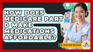 How Does Medicare Part D Make Medications Affordable? - Golden Years Health Plan
