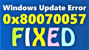 How to fix Windows Update Error 0x80070057 on Windows 10 \ 8 \ 7