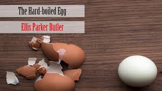 The Hard-boiled Egg by Ellis Parker Butler