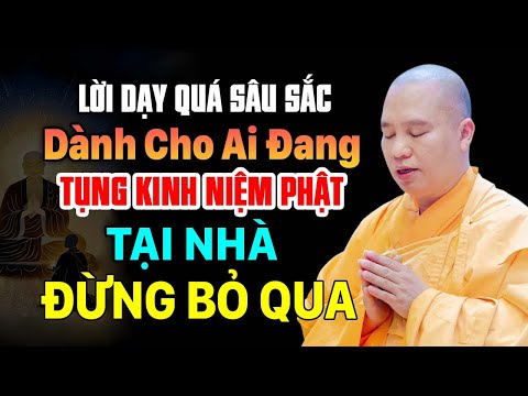 LỜI DẠY QUÁ SÂU SẮC DÀNH CHO AI ĐANG TỤNG KINH NIỆM PHẬT TẠI NHÀ ĐỪNG BỎ QUA | Thầy Thích Đạo Thịnh