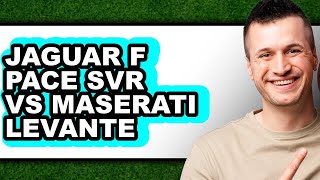 Jaguar F-Pace SVR vs Maserati Levante - Full Comparison