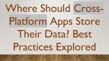 Where Should Cross-Platform Apps Store Their Data? Best Practices Explored