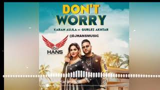 Don't Worry- Karan Aujla (DJ Hans) Jassi Bhullar