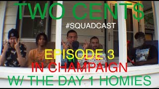 Two Cent$ Episode 3 - in Champaign with the OG homies (Talking Throwbacks) #SquadCast