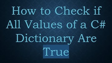 How to Check if All Values of a C# Dictionary Are True