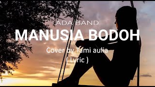 Download Lagu MANUSIA BODOH - ADA BAND / COVER TAMI AULIA ( LYRIC ) MP3