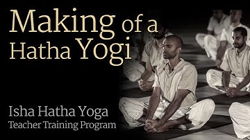 Making of a Hatha Yogi -- Isha Hatha Yoga Teacher Training Program