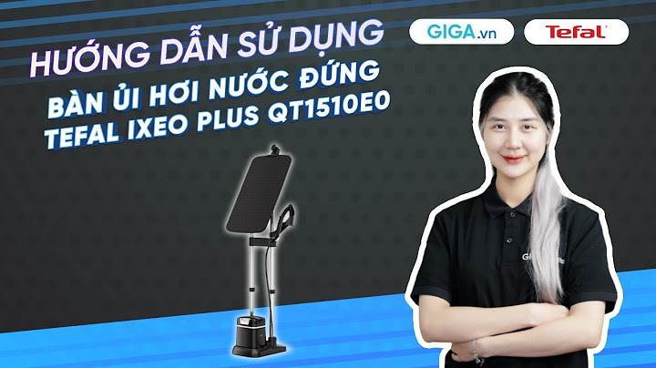 Hướng dẫn sử dụng bàn là hơi nước đứng năm 2024