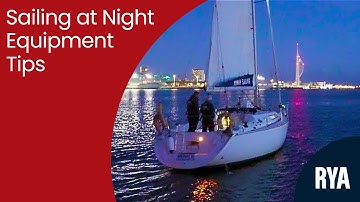 SAILING AT NIGHT - EQUIPMENT TIPS - #MaritimeSafetyMatters #RespectTheWater - See & Be Seen
