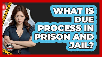 What Is Due Process In Prison And Jail? - Jail & Prison Insider