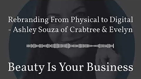 Rebranding From Physical to Digital - Ashley Souza of Crabtree & Evelyn