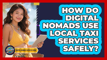 How Do Digital Nomads Use Local Taxi Services Safely? - Digital Nomad Success Guide