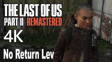 The Last of Us 2 Remastered No Return Lev Gameplay 4K No Commentary