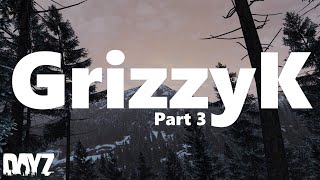 GrizzyK Part 3 - DayZ