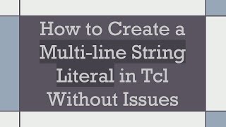 How to Create a Multi-line String Literal in Tcl Without Issues