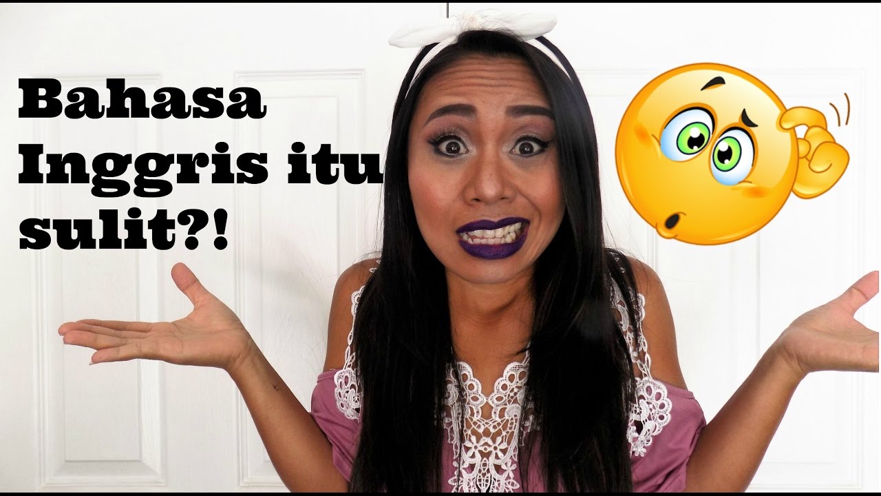 Kenapa Bahasa Inggris itu sulit!