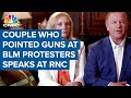 Couple who pointed guns at BLM protesters speaks at RNC