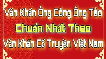 Văn Khấn Cúng TÁO QUÂN. Văn Khấn Cúng ÔNG CÔNG ÔNG TÁO Chuẩn Văn Khấn Cổ Truyền Việt Nam.