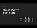 Reach M+ M2: First Start