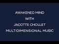 Awakened mind with jacotte chollet multidimensional music