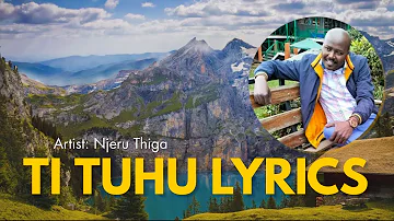 Ti tûhû By Njeru Thiga (Official Lyric Video)  |  Skiza 7633861 send to 811