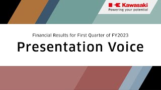 Kawasaki: Financial Results for First Quarter FY2023 (Audio Only)