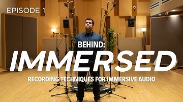 Recording Techniques for Immersive Audio | Behind Immersed: Episode 1