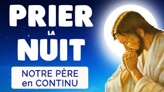 🔴﻿ PUISSANTE PRIÈRE de NUIT 🙏 NOTRE PÈRE en continu